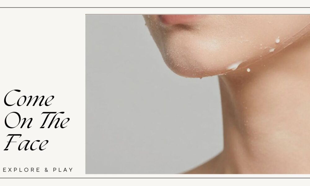 How to Ejaculate On The Face